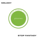 Melody/Stop Fantasy